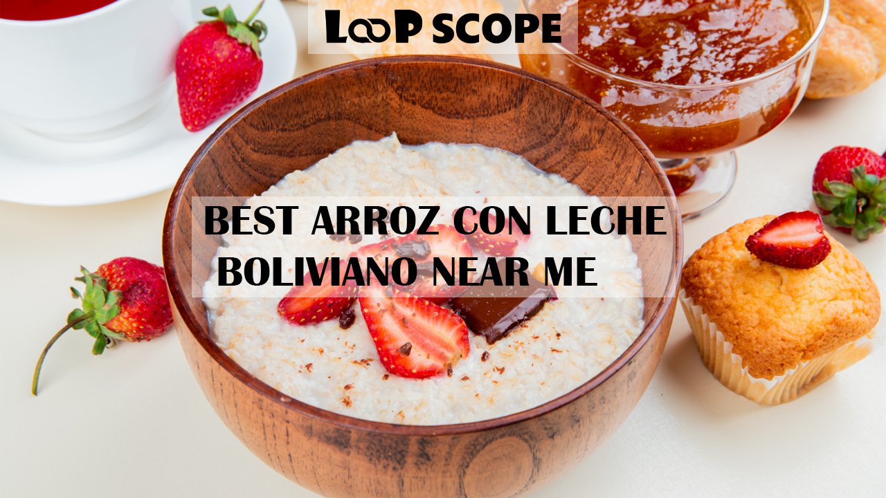 Best Arroz con Leche Boliviano Near Me